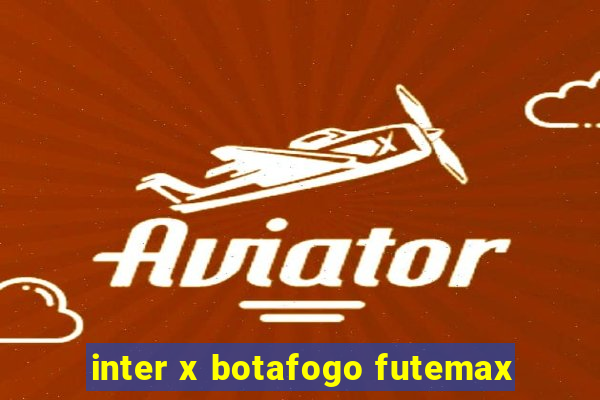 inter x botafogo futemax